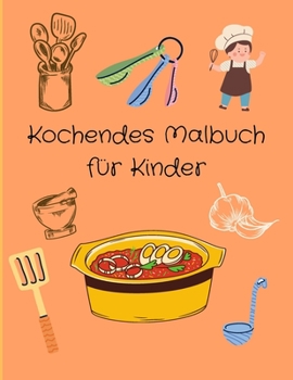 Kochendes Malbuch f?r Kinder: Lustiges und kreatives Malbuch Kinderkoch Viele Gerichte Lebensmittelerkennung