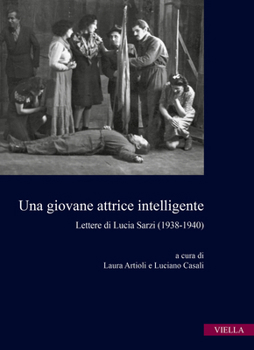 Una Giovane Attrice Intelligente: Lettere Di Lucia Sarzi (1938-1940)