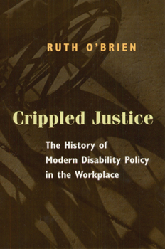 Paperback Crippled Justice: The History of Modern Disability Policy in the Workplace Book