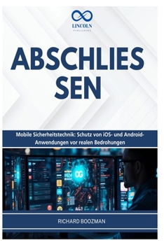 Abschliessen: Mobile Sicherheitstechnik: Schutz von iOS- und Android-Anwendungen vor realen Bedrohungen