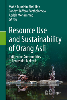 Hardcover Resource Use and Sustainability of Orang Asli: Indigenous Communities in Peninsular Malaysia Book