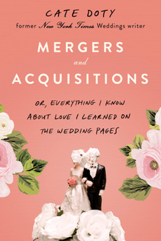 Hardcover Mergers and Acquisitions: Or, Everything I Know about Love I Learned on the Wedding Pages Book