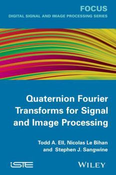Hardcover Quaternion Fourier Transforms for Signal and Image Processing Book