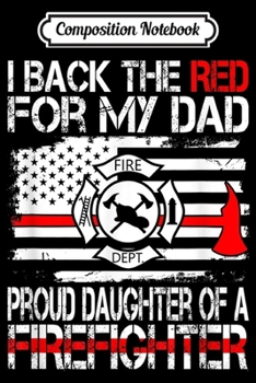 Paperback Composition Notebook: I Back The Red for my Dad Proud Firefighter Daughter Journal/Notebook Blank Lined Ruled 6x9 100 Pages Book