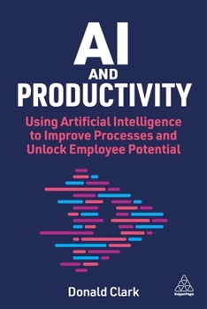 Hardcover AI and Productivity: Using Artificial Intelligence to Improve Processes and Unlock Employee Potential Book