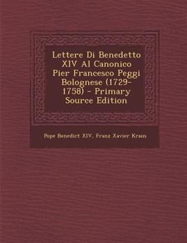 Paperback Lettere Di Benedetto XIV Al Canonico Pier Francesco Peggi Bolognese (1729-1758) [Italian] Book