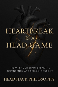 Paperback Heartbreak Is a Head Game: Rewire Your Brain, Break the Dependency, and Reclaim Your Life Book