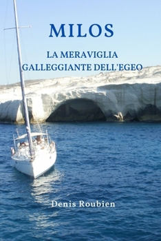 Milos. La meraviglia galleggiante dell'Egeo (Viaggio nella cultura e nel paesaggio) (Italian Edition)