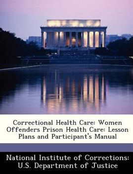 Paperback Correctional Health Care: Women Offenders Prison Health Care: Lesson Plans and Participant's Manual Book