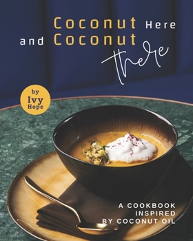 Paperback Coconut Here and Coconut There: A Cookbook Inspired by Coconut Oil Book