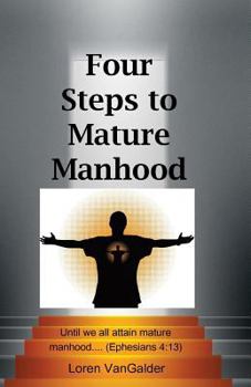 Paperback Four Steps to Mature Manhood: A New Perspective on Paul's Letter to the Ephesians Book