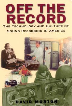 Paperback Off the Record: The Technology & Culture of Sound Recording in America Book