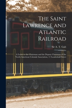 Paperback The Saint Lawrence and Atlantic Railroad [microform]: a Letter to the Chairman and the Deputy Chairman of the North American Colonial Association, 11 Book