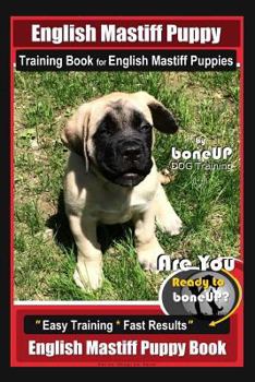 Paperback English Mastiff Puppy Training Book for English Mastiff Puppies By BoneUP DOG Training: Are You Ready to Bone Up? Easy Training * Fast Results English Book