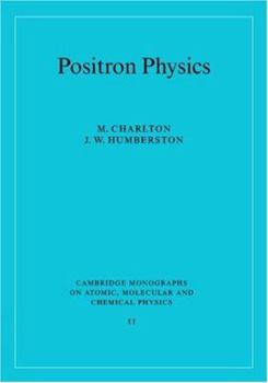 Positron Physics (Cambridge Monographs on Atomic, Molecular and Chemical Physics) - Book  of the Cambridge Monographs on Atomic, Molecular and Chemical Physics