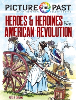 Picture the Past™: Heroes and Heroines of the American Revolution: Historical Coloring Book (Picture the Past Historical Coloring Books)