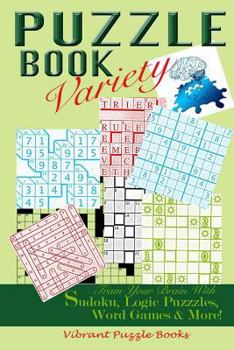 Paperback PUZZLE BOOK Variety: Train your Brain With Sudoku, Logic Puzzles, Word Games & More! Book