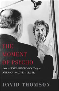 Hardcover The Moment of Psycho: How Alfred Hitchcock Taught America to Love Murder Book