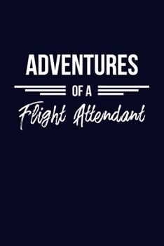 Paperback Adventures of a Flight Attendant: 6x9" Dot Bullet Notebook/Journal Funny Gift Idea For Flight Attendants, Air Hostesses, Cabin Crews Book