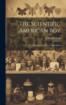 Hardcover The Scientific American boy; or, The Camp at Willow Clump Island Book