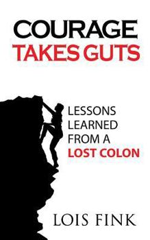 Paperback Courage Takes Guts: Lessons Learned from a Lost Colon Book