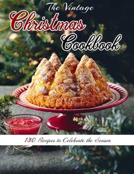 Paperback The Vintage Christmas Cookbook: 130 Recipes to Celebrate the Season Book
