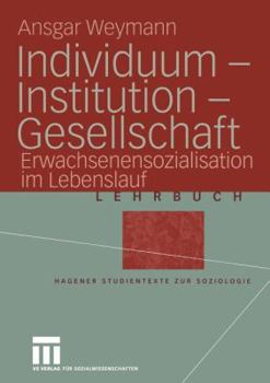 Paperback Individuum -- Institution -- Gesellschaft: Erwachsenensozialisation Im Lebenslauf [German] Book