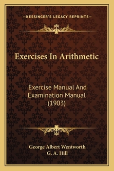 Paperback Exercises In Arithmetic: Exercise Manual And Examination Manual (1903) Book