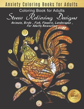 Anxiety Coloring Books for Adults: Stress Relieving Designs Animals, Flowers, Fish and more Chicken Designs for Adults Relaxation (adult coloring boosks animals)