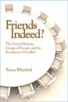 Hardcover Friends Indeed?: The United Nations, Groups of Friends, and the Resolution of Conflict Book