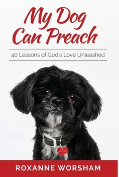 Hardcover My Dog Can Preach: 40 Lessons of God's Love Unleashed Book
