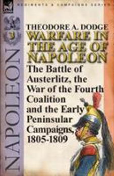 Paperback Warfare in the Age of Napoleon-Volume 3: The Battle of Austerlitz, the War of the Fourth Coalition and the Early Peninsular Campaigns, 1805-1809 Book