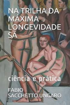 Paperback Na Trilha Da Máxima Longevidade Sã: Ciência E Prática [Portuguese] Book