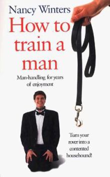 Paperback How to Train a Man: Man-Handling for Years of Enjoyment Book
