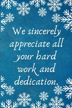 Paperback We sincerely appreciate all your hard work and dedication.: Work Christmas Gifts For Staff- Lined Blank Notebook Journal Book