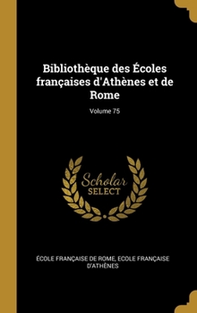 Hardcover Bibliothèque des Écoles françaises d'Athènes et de Rome; Volume 75 [French] Book