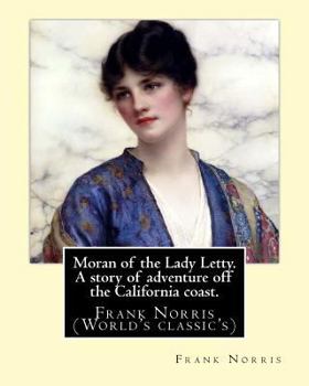 Paperback Moran of the Lady Letty. A story of adventure off the California coast.: By: Frank Norris (World's classic's) Book