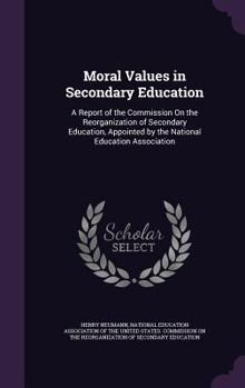 Hardcover Moral Values in Secondary Education: A Report of the Commission On the Reorganization of Secondary Education, Appointed by the National Education Asso Book