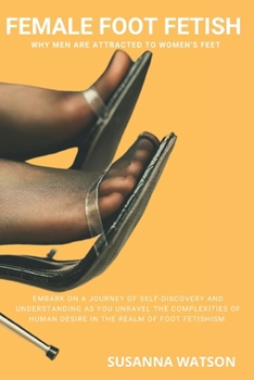Paperback Female Foot Fetish: Why men are attracted to women's feet Book