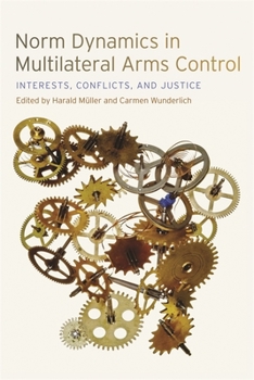 Paperback Norm Dynamics in Multilateral Arms Control: Interests, Conflicts, and Justice Book