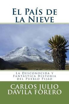 El Pa�s de la Nieve: La Desconocida y Fant�stica Historia del Pueblo Pijao