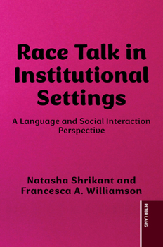 Race Talk in Institutional Settings: A Language and Social Interaction Perspective (Language as Social Action, 28)