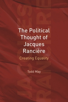 Political Thought of Jacques Ranciere: Creating Equality