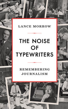 Hardcover The Noise of Typewriters: Remembering Journalism Book