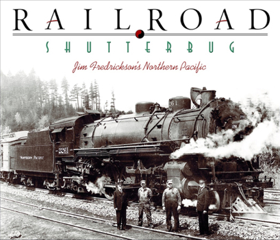 Hardcover Railroad Shutterbug: Jim Fredrickson's Northern Pacific Book