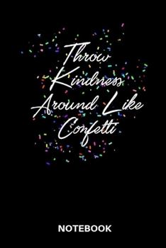 Paperback Throw Kindness Around Like Confetti Notebook: Lined 6x9 Blank Journal, Diary or Log notes. Perfect Gift for People Who Love Glitter Confetti Book