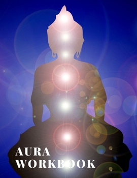 Paperback Aura Workbook: A Guided Journal designed to guide an aura reader through the process of reading the aura of a person - Can be used by Book