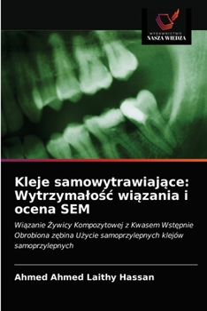 Kleje samowytrawiające: Wytrzymałość wiązania i ocena SEM: Wiązanie Żywicy Kompozytowej z Kwasem Wstępnie Obrobiona zębina Użycie samoprzylepnych klejów samoprzylepnych
