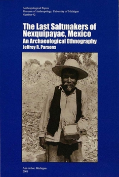 Paperback The Last Saltmakers of Nexquipayac, Mexico: An Archaeological Ethnography Volume 92 Book