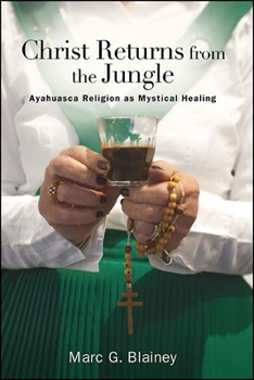 Paperback Christ Returns from the Jungle: Ayahuasca Religion as Mystical Healing Book